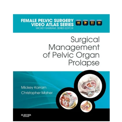 Surgical Management of Pelvic Organ Prolapse: Female Pelvic Surgery Video Atlas Series
