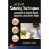 Atlas of Suturing Techniques: Approaches to Surgical Wound, Laceration, and Cosmetic Repair