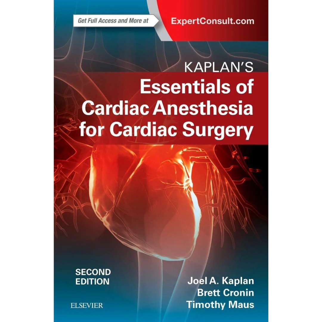 Kaplan’s Essentials of Cardiac Anesthesia