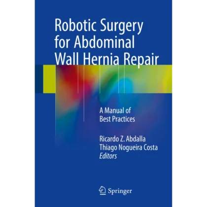 Robotic Surgery for Abdominal Wall Hernia Repair: A Manual of Best Practices