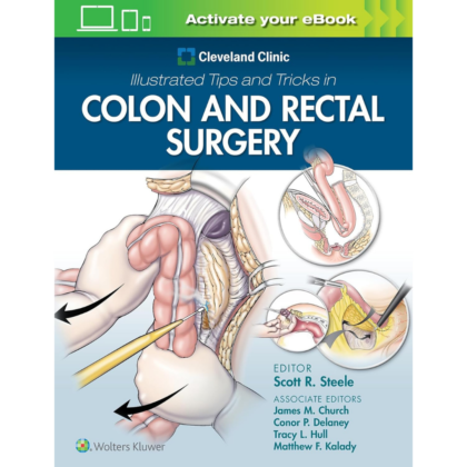 Cleveland Clinic Illustrated Tips and Tricks in Colon and Rectal Surgery