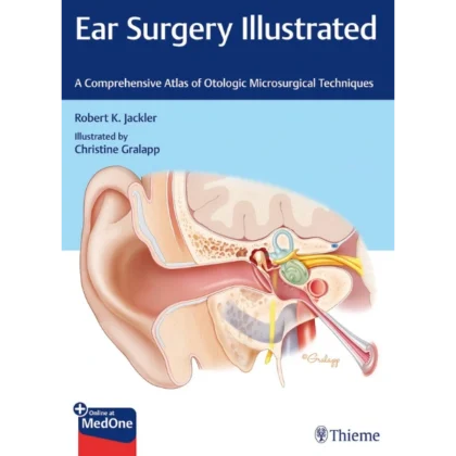Ear Surgery Illustrated: A Comprehensive Atlas of Otologic Microsurgical Techniques