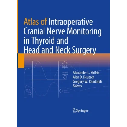 Atlas of Intraoperative Cranial Nerve Monitoring in Thyroid and Head and Neck Surgery